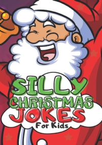 Silly Christmas Jokes For Kids: Laugh Out Loud, Funny Jokes and Riddles Book, The Perfect Stocking Stuffer For Kids, Short Read Entertainment