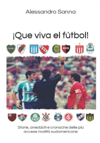 ¡Que viva el fútbol!: Storie, aneddoti e cronache delle più accese rivalità sudamericane