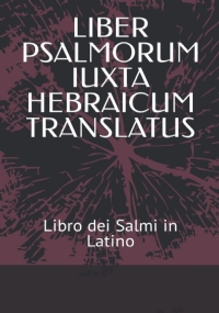 LIBER PSALMORUM IUXTA HEBRAICUM TRANSLATUS: LIBRO DEI SALMI IN LATINO