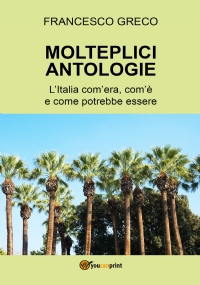 Molteplici antologie. L’Italia com’era, com’è e come potrebbe essere