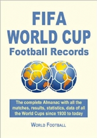 FIFA World Cup Football Records. The complete Almanac with all the matches, results, statistics, data of all the World Cups since 1930 to today