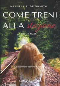 Come treni alla stazione: [un romanzo Land Editore]