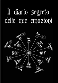 Il diario segreto delle mie emozioni: Manuale di Intelligenza Emotiva per adolescenti e ragazzi