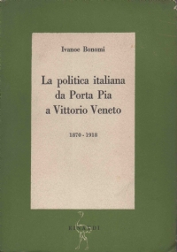 La politica italiana da Porta Pia a Vittorio Veneto 1870 1918 di 