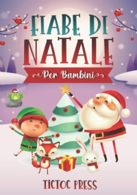 Fiabe Di Natale per Bambini Entra Nel Fantastico Mondo Natalizio con Questa Raccolta Di Storie Inedite per I Tuoi Piccini, con Disegni Fatti a Mano Da Colorare e un Bonus Incluso!