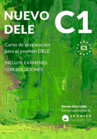 NUEVO DELE C1: Preparación para el examen. Modelos completos del examen DELE C1