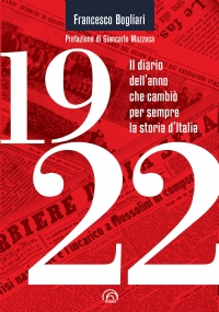 1922. Il diario dell’anno che cambiò per sempre la storia d’Italia