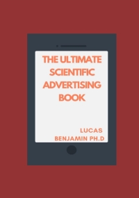 The Ultimate Scientific Advertising Book: Timeless Principles For Persuasive Ad Writing