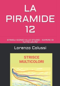 LA PIRAMIDE 12 (illustrato): STIMOLI ICONICI ALLO STUDIO - SAPERE DI TUTTO UN PO’