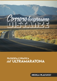 Correre lunghissime distanze: Filosofia e pratica dell’ultramaratona