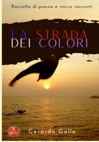 la strada dei colori: raccolta di poesie e micro racconti