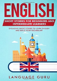 English Short Stories for Beginners and Intermediate Learners Engaging Short Stories to Learn English and Build Your Vocabulary (2nd Edition)