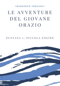 Le Avventure Del Giovane Orazio Puntata 1: Piccola Eneide