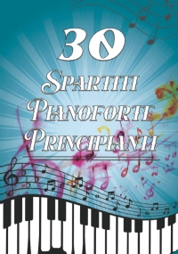 30 Spartiti Pianoforte Principianti: 30 pezzi preferiti in fogli facili Pianoforte per adulti e bambini Principianti