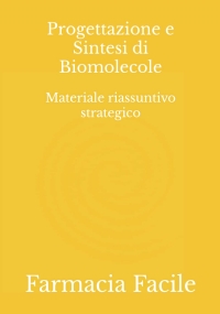 Progettazione e Sintesi di Biomolecole: Materiale riassuntivo strategico