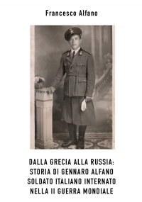 Dalla Grecia alla Russia. Storia di Gennaro Alfano, soldato italiano internato nella II Guerra Mondiale