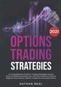 Options Trading Strategies A Comprehensive Guide to Trading Strategies During Times of Global Economic Loss | the Top Tactics to Know for Beginner and Veteran Options Traders for Successful Gains