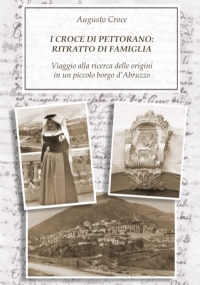 I Croce Di Pettorano: Ritratto Di Famiglia Viaggio Alla Ricerca Delle Origini in un Piccolo Borgo D’Abruzzo