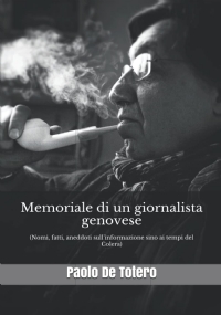 Memoriale di un giornalista genovese: (Nomi, fatti, aneddoti sull’informazione sino ai tempi del Colera)