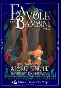 Favole per Bambini: Una raccolta di storie uniche illustrate, divertenti, ed educative che aiutano a stimolare l’immaginazione e la creatività