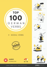 Top 100 German Verbs - Learn German easily and effectively: Top 100 Deutsche Verben und Modalverben - Deutsche Edition