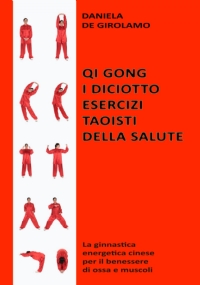 Qi Gong. I diciotto esercizi taoisti della salute: La ginnastica energetica cinese per il benessere di ossa e muscoli