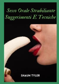 Sesso orale strabiliante Suggerimenti e tecniche