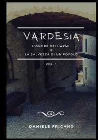 VARDESIA: L’ONORE DELL’ARMI E LA SALVEZZA DI UN POPOLO