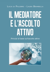 Il mediatore e l’ascolto attivo. Principi di base sull’ascolto attivo