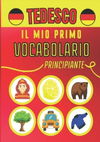 Il mio primo vocabolario tedesco: Impara facilmente il vocabolario tedesco di base, per bambini e adulti