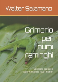 Grimorio per numi raminghi: Mitopoiesi apocrife e rappresentazioni rituali interiori