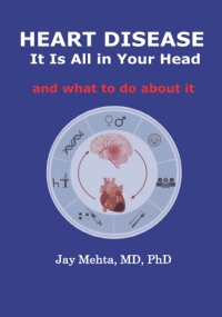 Heart Disease: It Is All in Your Head: and what to do about it