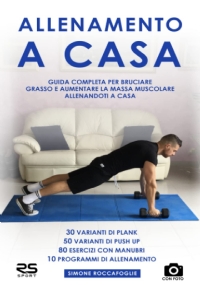 Allenamento a Casa: Guida completa per bruciare grasso e aumentare la massa muscolare allenandoti a casa