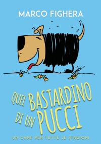 Quel bastardino di un Pucci. Un cane per tutte le stagioni