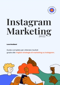 Instagram Marketing: Guida completa per ottenere risultati grazie alle migliori strategie di marketing su Instagram.