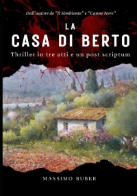 La casa di Berto: Thriller in tre atti e un post scriptum