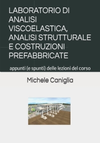 LABORATORIO DI ANALISI VISCOELASTICA, ANALISI STRUTTURALE: Appunti (e spunti) delle lezioni del corso