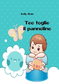 Teo toglie il pannolino. Libro per togliere il pannolino