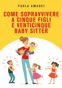 Come sopravvivere a cinque figli e venticinque baby sitter