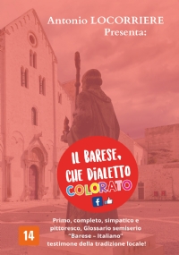 Il barese, che dialetto colorato! Primo, completo, simpatico e pittoresco Glossario semiserio con centinaia di vocaboli in “Barese – Italiano” testimone della tradizione locale!