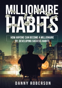 Millionaire habits. How Anyone Can Become a Millionaire by Developing Success Habits