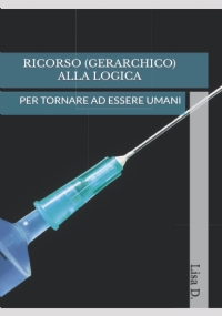 RICORSO (GERARCHICO) ALLA LOGICA: PER TORNARE AD ESSERE UMANI