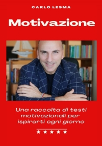 Motivazione: Una raccolta di testi motivazionali per ispirarti ogni giorno