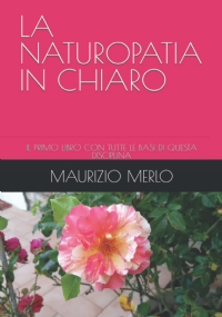 LA NATUROPATIA IN CHIARO: IL PRIMO LIBRO CON TUTTE LE BASI DI QUESTA DISCIPLINA