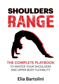 Shoulders Range: The Complete Playbook to Master Your Shoulders and Upper Body Flexibility