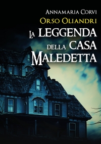 Orso Oliandri - La leggenda della casa maledetta