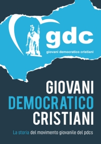 GIOVANI DEMOCRATICO CRISTIANI: Storia del movimento giovanile del PDCS