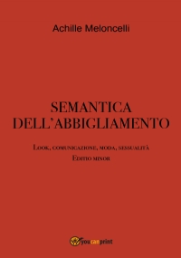 Semantica dell’abbigliamento. Look, comunicazione, moda, sessualità. Editio minor