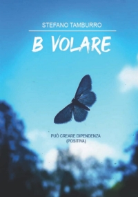 B VOLARE: Può creare dipendenza (positiva)