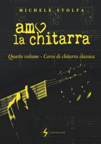 Amo la chitarra: quarto volume corso di chitarra classica